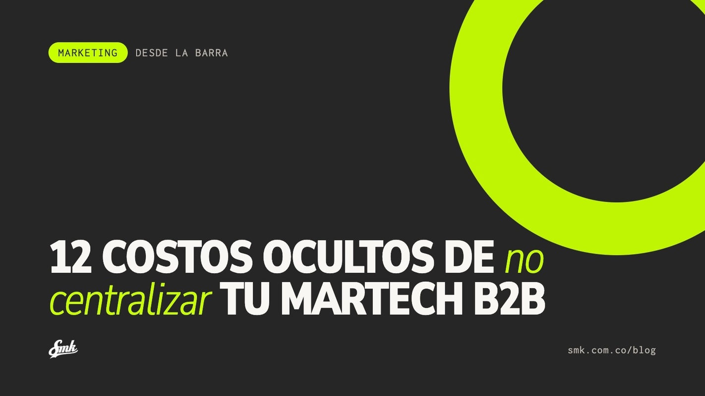 12 costos ocultos de no centralizar tu martech B2B